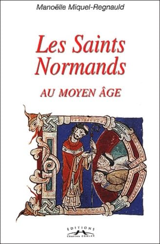 Les Saints Normands au Moyen Age: Christianisation, saints et légendes Politics & History