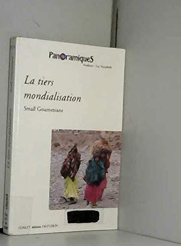 La tiers mondialisation : Essai sur le nouvel ordre mondial et son impact sur les pays du tiers-monde et de l'Est (Panoramiques) book