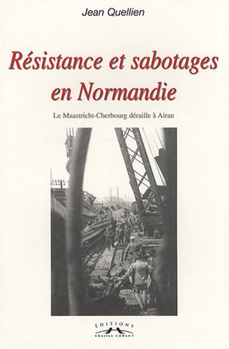 Résistance et sabotages en Normandie : le Maastricht-Cherbourg déraille à Airan book
