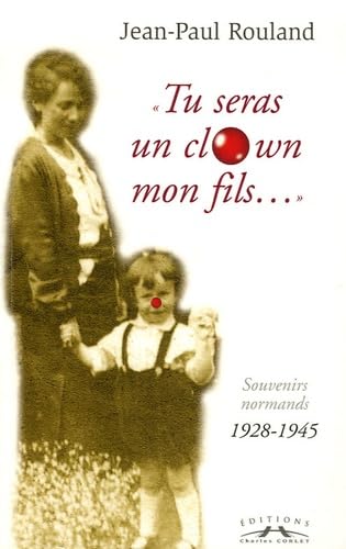 Tu seras un clown mon fils...: Souvenirs normands 1928-1945 book