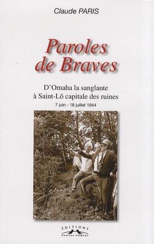 Paroles de braves: D'Omaha la sanglante à Saint-Lô capitale des ruines, 7 juin - 18 juillet 1944 book
