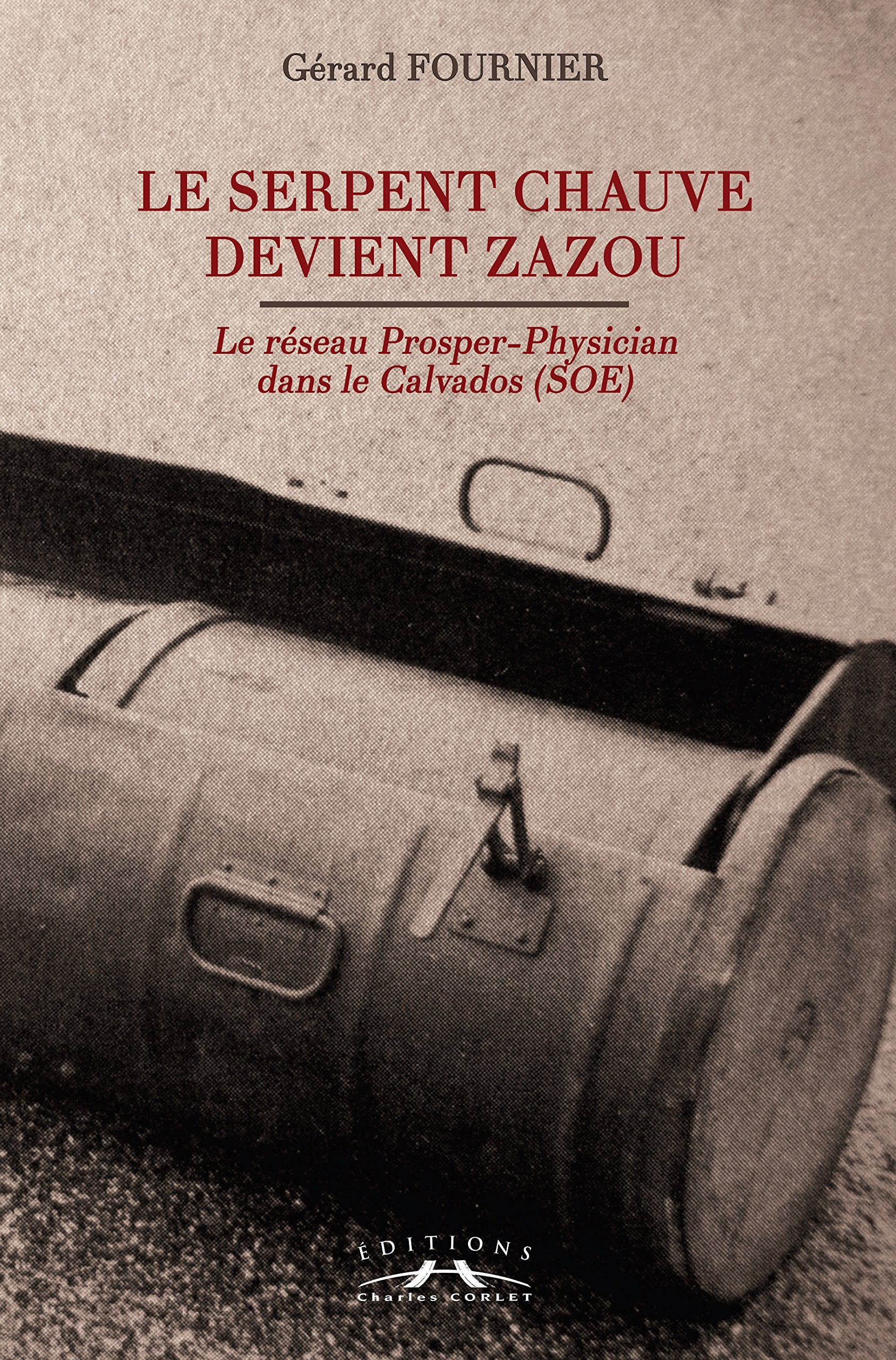 Le serpent chauve devient zazou : Le réseau Prosper-Physician dans le Calvados (SOE) Politics & History