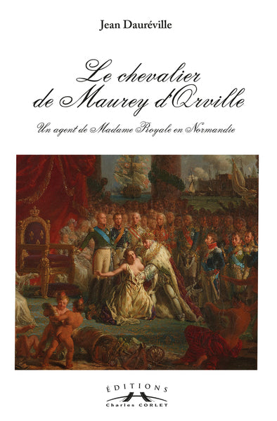 Le chevalier de Maurey d'Orville : un agent de Madame Royale en Normandie book