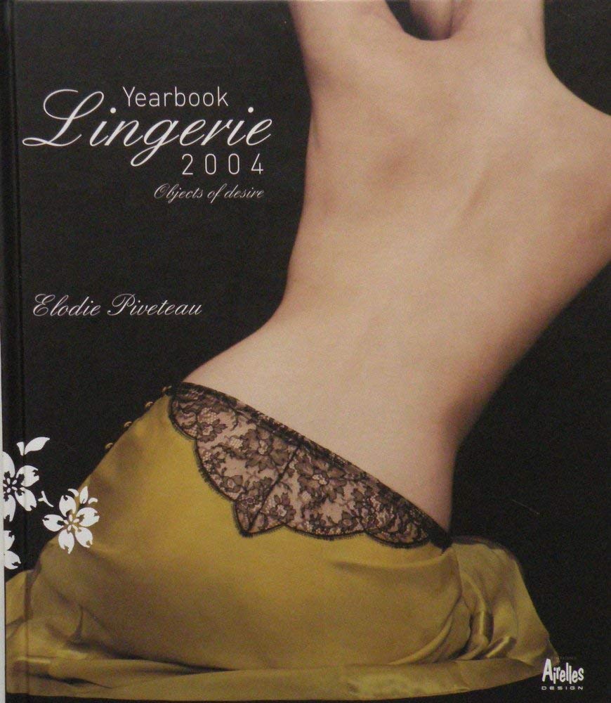 Lingerie Yearbook 2004 2004: Objects of Desire (Lingerie Yearbook 2004: Objects of Desire) Books