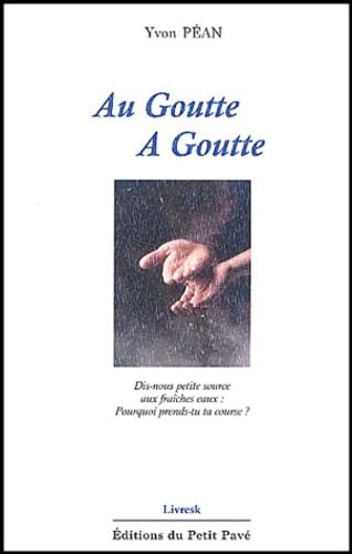 Au goutte à goutte: De Sénèque à François d'Assise, Citations, Réflexions, Notes de lecture, 1969-2002 book