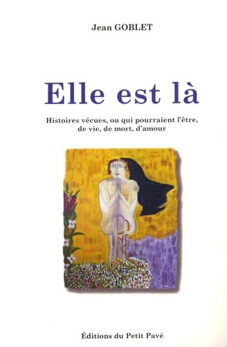 Elle est là: Histoires vécues, ou qui pourraient l'être, de vie, de mort, d'amour book