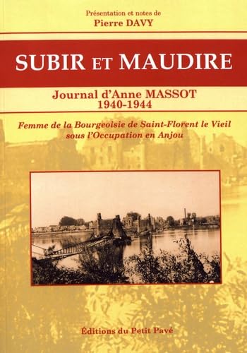 Subir et maudire - Journal d'Anne Massot 1940-1944: Journal d'Anne Massot (1940-1944) Une bourgeoise sous l'Occupation en Anjou Essays & Short Stories