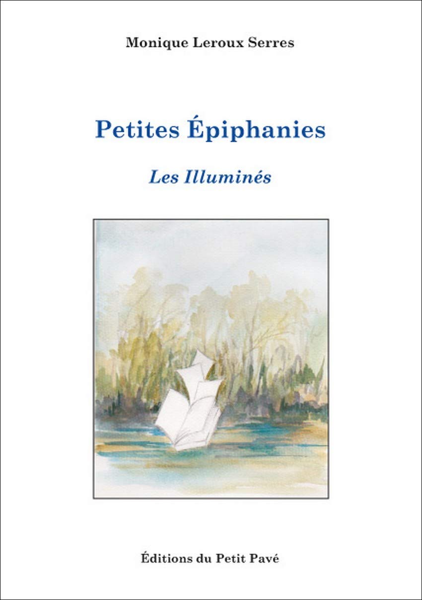Petites épiphanies: Les Illuminés Essays & Short Stories
