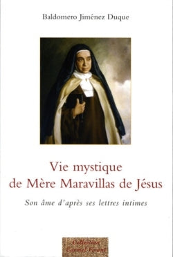 Vie mystique de mère Maravillas de Jésus : son âme d'après ses lettres intimes Religion & Esotericism