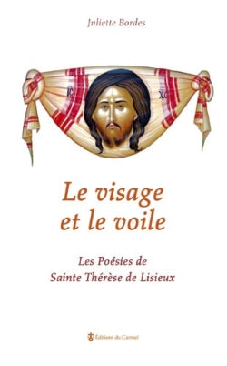 Le visage et le voile ou Les poésies de sainte Thérèse de Lisieux Religion & Esotericism