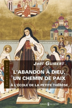 L'abandon à Dieu, un chemin de paix : à l'école de la petite Thérèse Religion & Esotericism