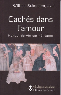 Cachés dans l'amour : manuel de vie carmélitaine Religion & Esotericism