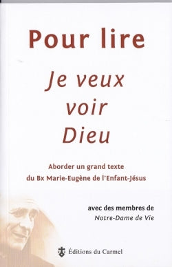 Pour lire Je veux voir Dieu : aborder un grand texte du père Marie-Eugène de l'Enfant-Jésus, ocd Religion & Esotericism