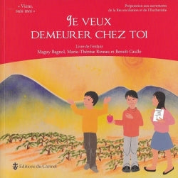 Je veux demeurer chez toi : préparation aux sacrements de la Réconciliation et de l'Eucharistie : livre de l'enfant Religion & Esotericism