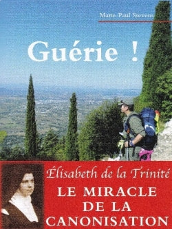 Guérie ! : une maladie traversée en compagnie de sainte Elisabeth de la Trinité Religion & Esotericism