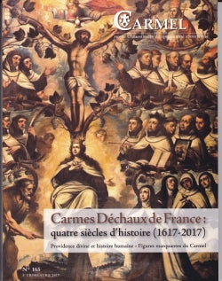 Carmel, n° 165. Carmes déchaux de France : quatre siècles d'histoire (1617-2017) : providence divine et histoire humaine, figures marquantes du Carmel Religion & Esotericism