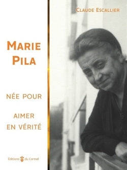 Marie Pila : née pour aimer en vérité Religion & Esotericism