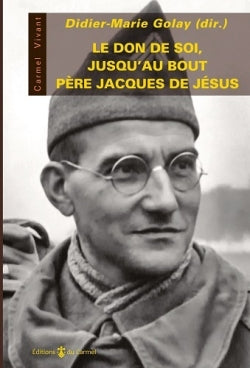 Le don de soi, jusqu'au bout : père Jacques de Jésus Religion & Esotericism