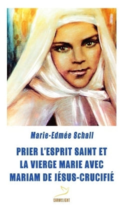 Prier l'Esprit Saint et la Vierge Marie avec Mariam de Jésus-Crucifié book