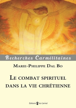 Le combat spirituel dans la vie chrétienne : tout contribue au bien de ceux qui aiment Dieu Religion & Esotericism