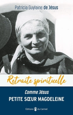 Petite soeur Magdeleine de Jésus : comme Jésus : faire de sa vie un amour Religion & Esotericism