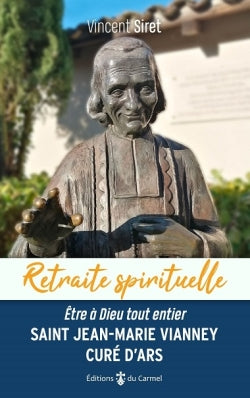 Saint Jean-Marie Vianney, curé d'Ars : être à Dieu tout entier book