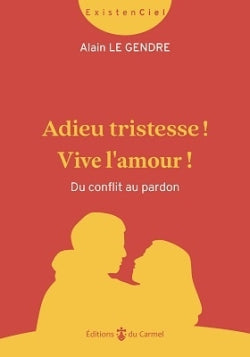 Adieu tristesse ! Vive l'amour ! : du conflit au pardon Religion & Esotericism