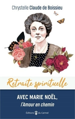 Retraite spirituelle avec Marie Noël, l'amour en chemin book