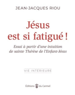 Jésus est si fatigué ! : essai à partir d’une intuition de sainte Thérèse de l'Enfant-Jésus Religion & Esotericism