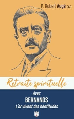 Retraite spirituelle avec Bernanos, l'or vivant des béatitudes Religion & Esotericism