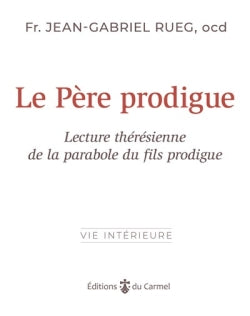 Le père prodigue : Dieu toujours fidèle : une lecture thérésienne de la parabole de l'enfant prodigue Religion & Esotericism