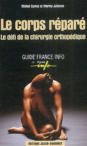 Le Corps réparé : Le défi de la chirurgie orthopédique Books