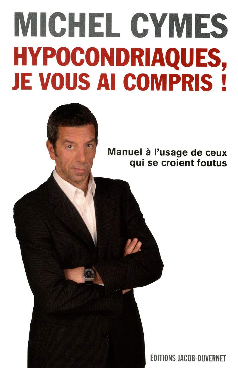 Hypocondriaques, je vous ai compris !: Manuel à l'usage de ceux qui se croient foutus Books