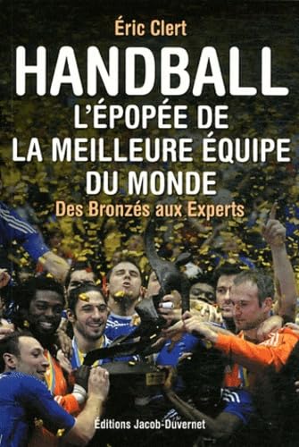 Handball : L'épopée de la meilleure équipe du monde: Des Bronzés aux Experts Leisure & Fun