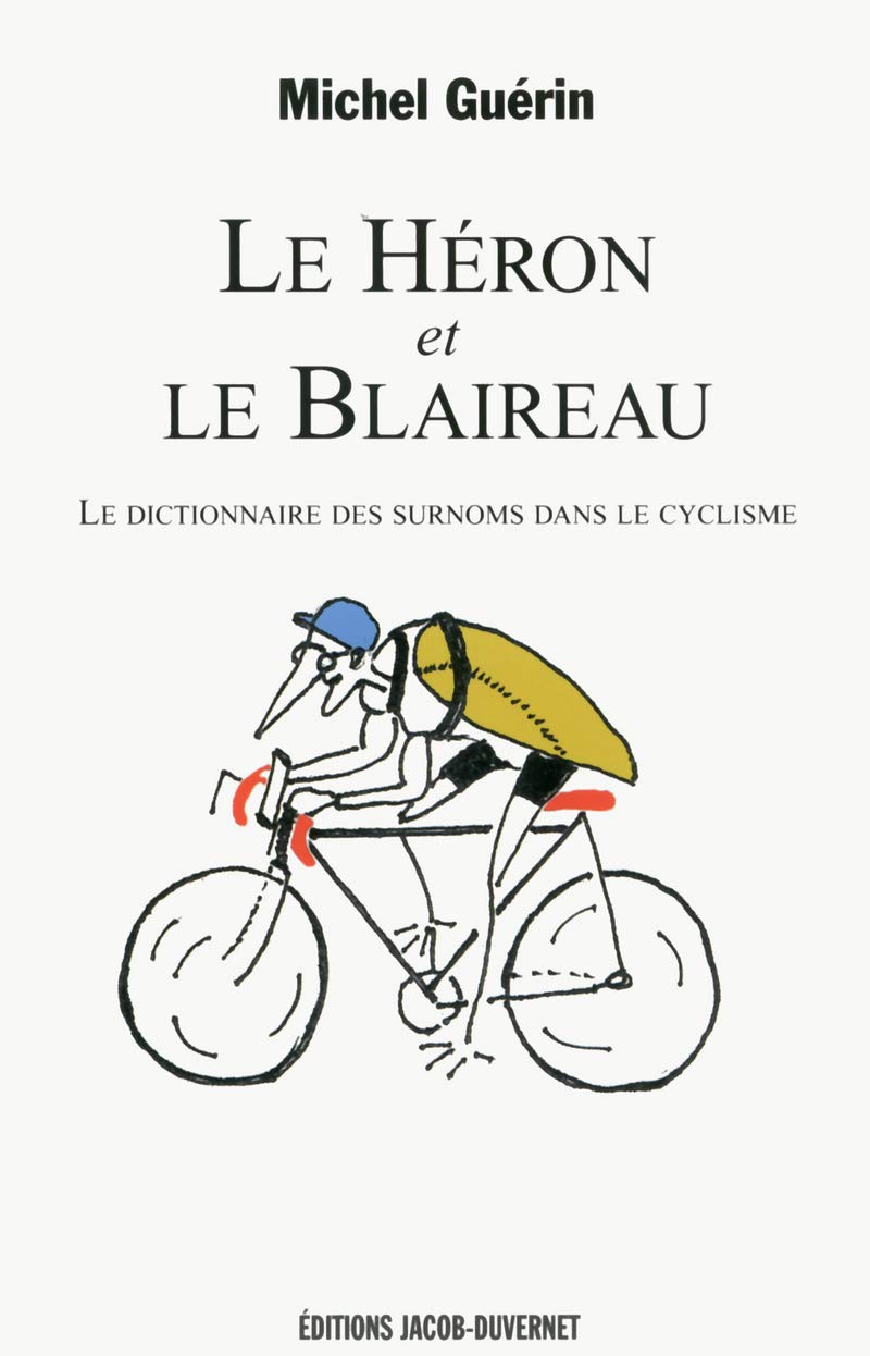 Le Héron et le Blaireau: Le dictionnaire des surnoms dans le cyclisme Leisure & Fun