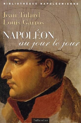 NAPOLEON AU JOUR LE JOUR 1769-1821 Politics & History
