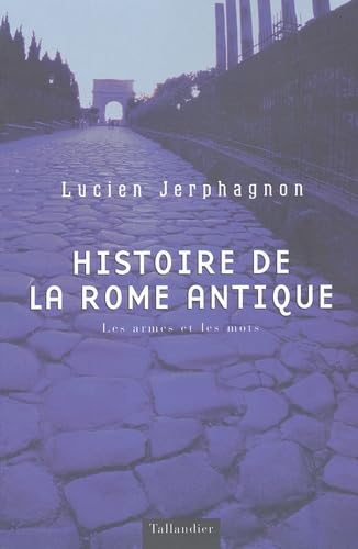 HISTOIRE DE LA ROME ANTIQUE: LES ARMES ET LES MOTS Politics & History