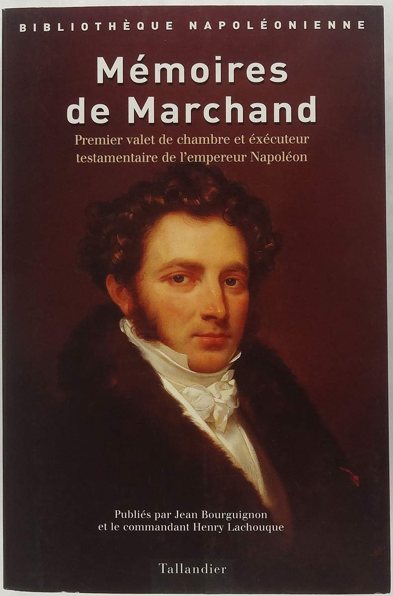 Mémoires de Marchand : Premier valet de chambre et exécuteur testamentaire de Napoléon book