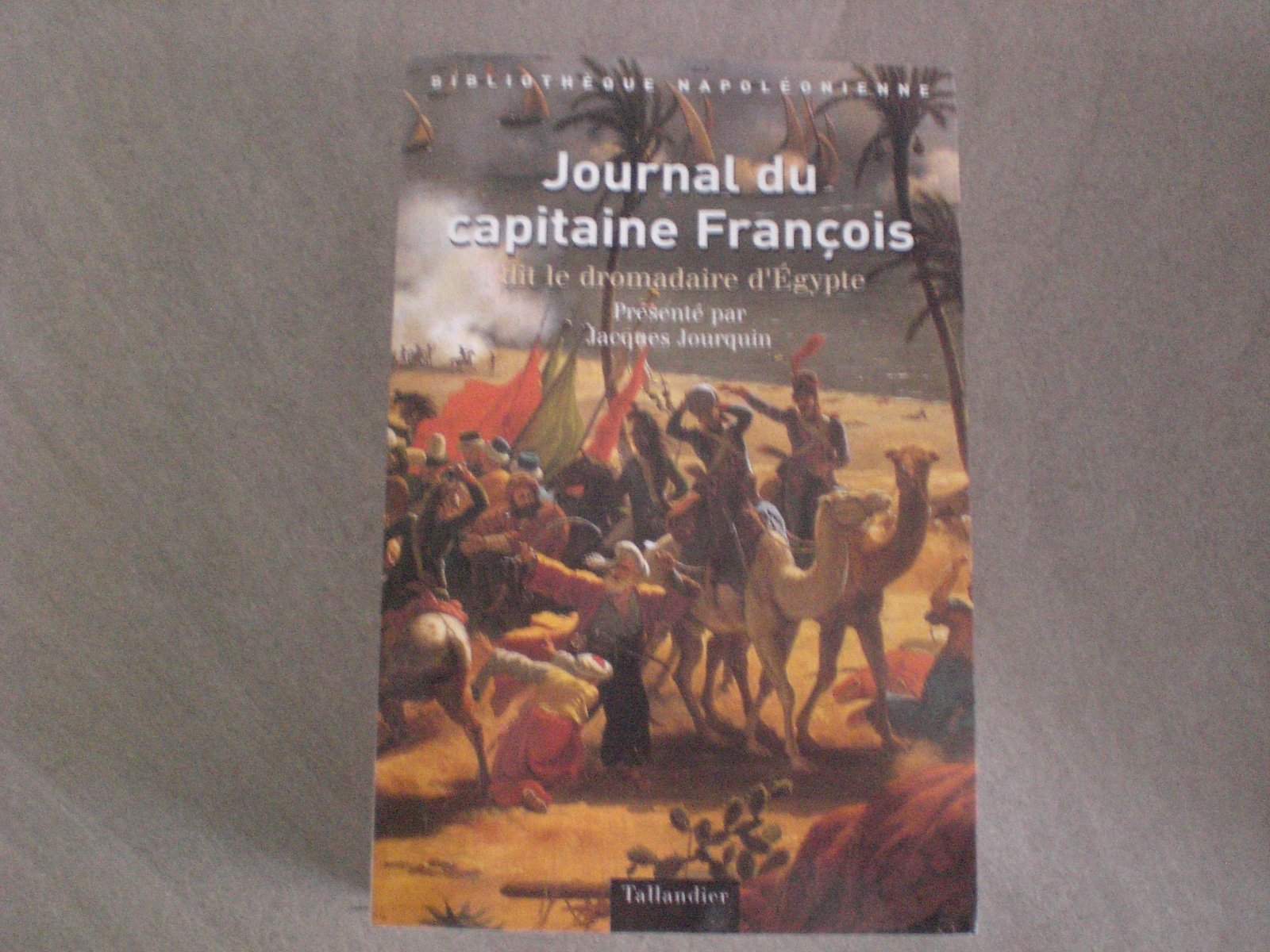 JOURNAL DU CAPITAINE FRANCOIS DIT LE DROMADAIRE D EGYPTE 1792-1830 Politics & History