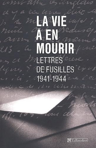 LA VIE A EN MOURIR LETTRES DE FUSILLES Politics & History