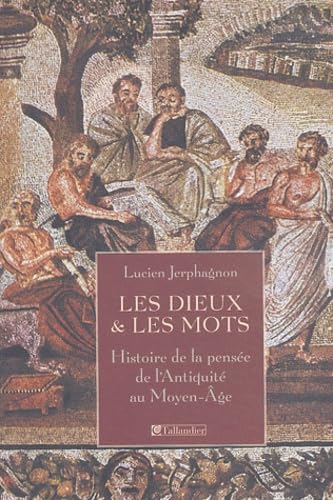 Les dieux et les mots: Histoire de la pensée de l'Antiquité au Moyen Âge Politics & History