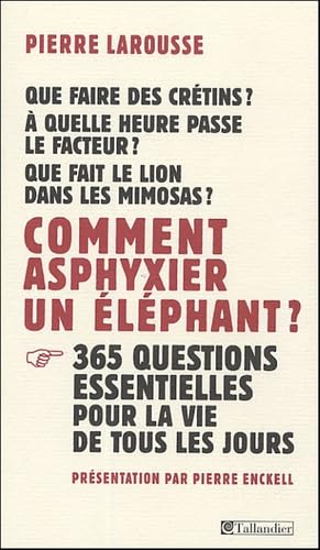 COMMENT ASPHYXIER UN ELEPHANT: 365 questions essentielles pour la vie de tous les jours Politics & History