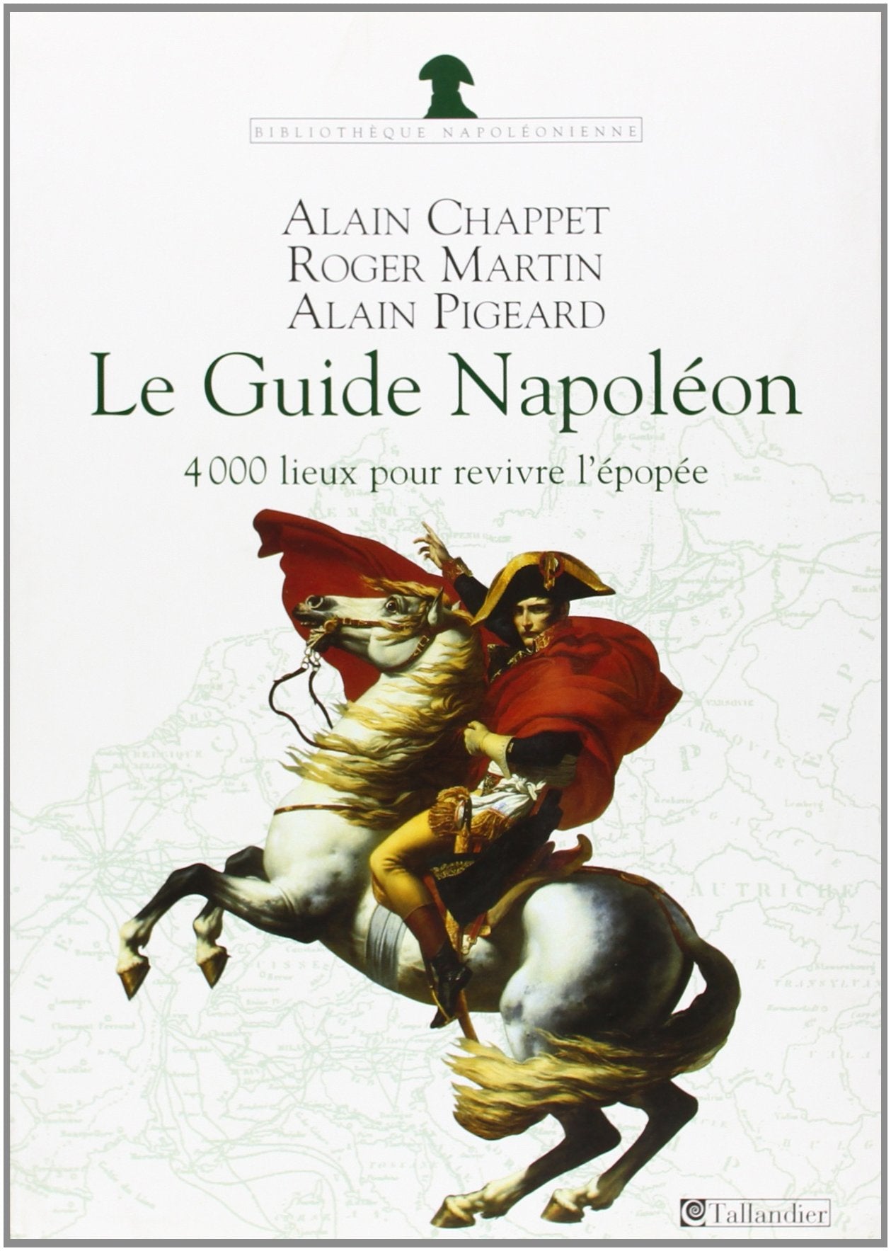 Le guide Napoléon: 4000 lieux de mémoire pour revivre l'épopée book