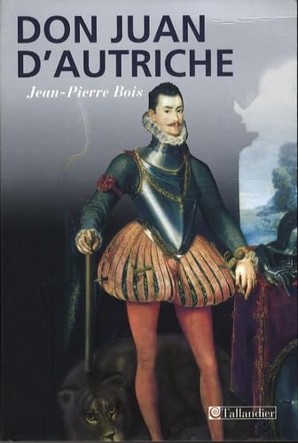 Don Juan d'Autriche: (1547-1578) "Le héros de toutes nations" Memories