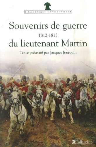 Souvenirs de guerre du lieutenant Martin: 1812-1815 book