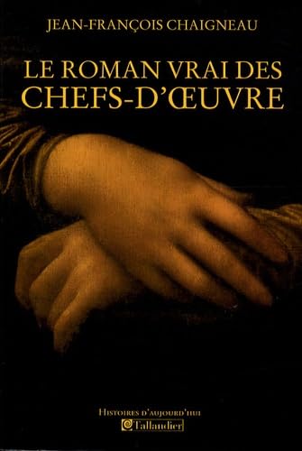 LE ROMAN VRAI DES CHEFS D OEUVRES Politics & History