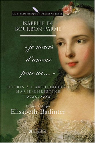 Je meurs d'amour pour toi : lettres à l'archiduchesse Marie-Christine (1760-1763) Politics & History