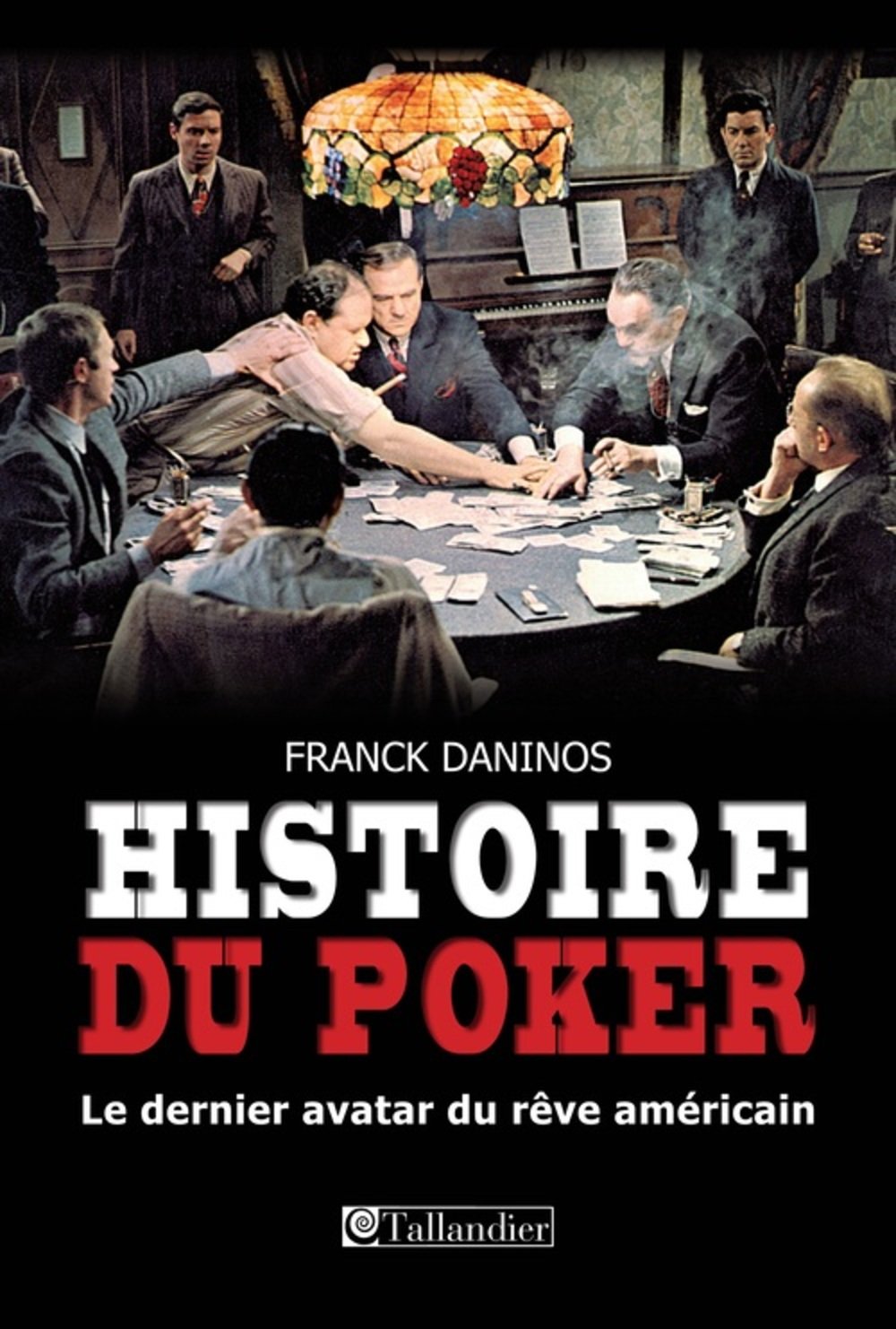 Une histoire du poker: Le dernier avatar du rêve americain Leisure & Fun