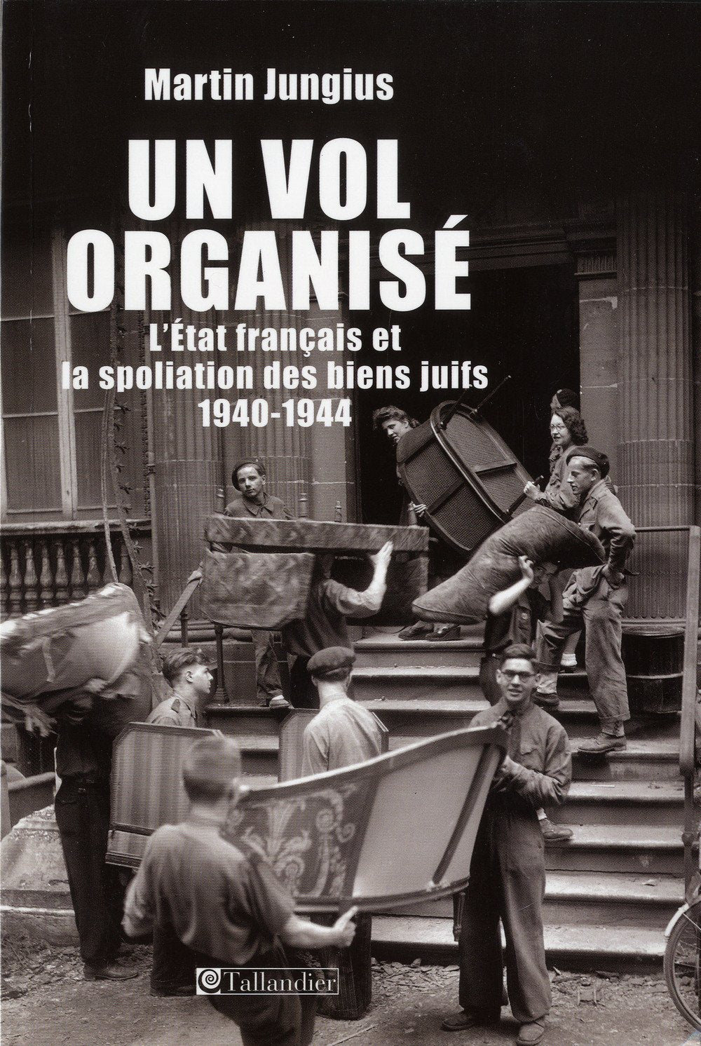 UN VOL ORGANISE: L'Etat français et la spoliation des biens juifs 1940-1944 Politics & History