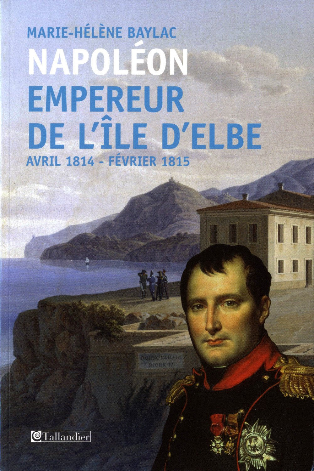 Napoléon Empereur de l'ile d'Elbe, Avril 1814 - Février 1815 book